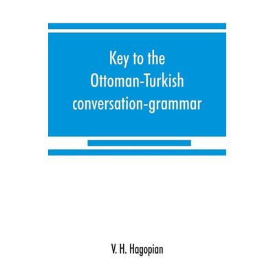 Key to the Ottoman-Turkish conversation-grammar, Taschenbuch von V. H. Hagopian, Alpha Editions, 978-93-5386-788-1