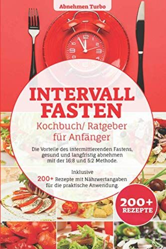 Abnehmen Turbo - Intervallfasten Kochbuch/ Ratgeber für Anfänger: Die Vorteile des intermittierenden Fastens, gesund und langfristig abnehmen mit der 16:8 & 5:2 Methode. Inklusive 200+ Rezepte mit Nährwertangaben ... - Preis vom 10.10.2026 11:48:34 h