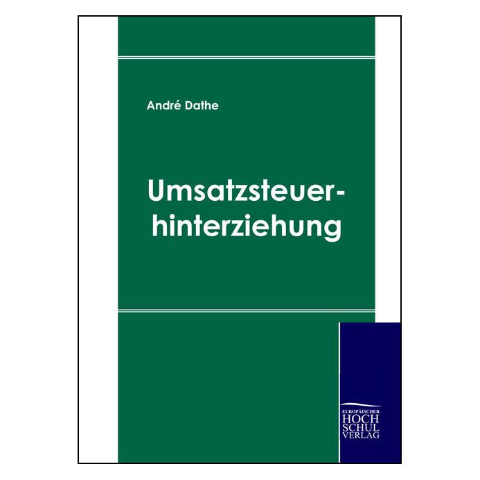 Europäischer Hochschulverlag Umsatzsteuerhinterziehung (Deutsch, Softcover, Andre Dathe, André Dathe) (8221278)