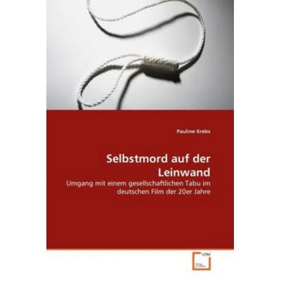 Krebs, P: Selbstmord auf der Leinwand, Taschenbuch von Pauline Krebs, VDM, 978-3-639-33570-5