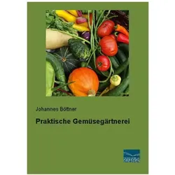 Praktische Gemüsegärtnerei, Ratgeber von Johannes Böttner