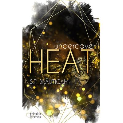 Undercover: Heat, Taschenbuch von S.P. Bräutigam, Plaisir d'Amour Verlag, 978-3-86495-360-6