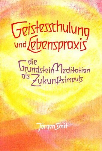 Jörgen Smit - Geistesschulung und Lebenspraxis: Die Grundstein-Meditation als Zukunftsimpuls (Vorträge, gehalten in Den Haag, Weihnachten 1986/87) - Preis vom 02.10.2026 23:42:20 h