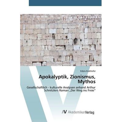 Apokalyptik, Zionismus, Mythos, Taschenbuch von Edyta Krakhofer, AV Akademikerverlag, 978-3-639-80884-1
