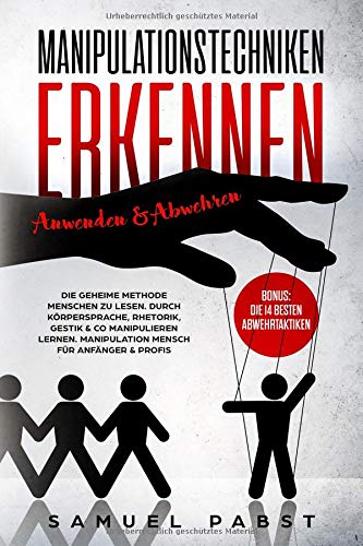 Samuel Pabst - Manipulationstechniken erkennen, anwenden & abwehren: Die geheime Methode Menschen zu lesen. Durch Körpersprache, Rhetorik, Gestik & Co manipulieren lernen. Manipulation Mensch für Anfänger & Profis - Preis vom 30.09.2026 09:01:18 h