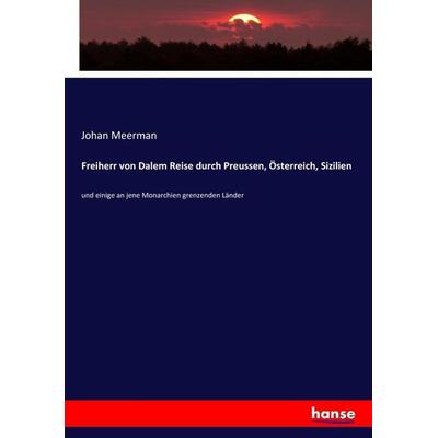 Freiherr von Dalem Reise durch Preussen, Österreich, Sizilien, Taschenbuch von Johan Meerman, Hansebooks, 978-3-7436-9194-0