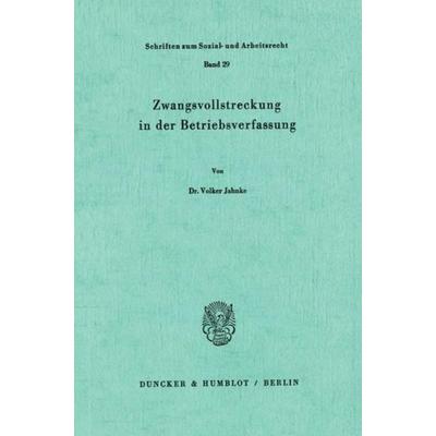 Zwangsvollstreckung in der Betriebsverfassung., Taschenbuch von Volker Jahnke, Duncker & Humblot, 978-3-428-03909-8