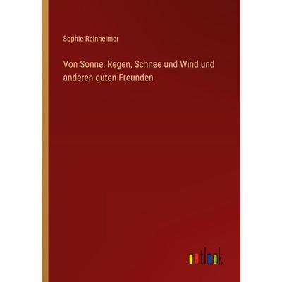Von Sonne, Regen, Schnee und Wind und anderen guten Freunden, Taschenbuch von Sophie Reinheimer, Outlook, 978-3-368-26234-1
