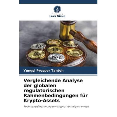 Vergleichende Analyse der globalen regulatorischen Rahmenbedingungen für Krypto-Assets, Taschenbuch von Yungsi Prosper Tantoh, Verlag Unser Wissen,
