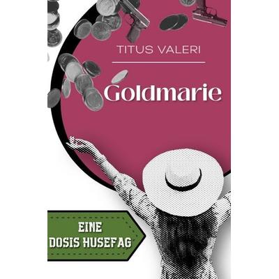 Eine Dosis Husefag / Goldmarie, Taschenbuch von Titus Valeri, Epubli, 978-3-565-76104-3