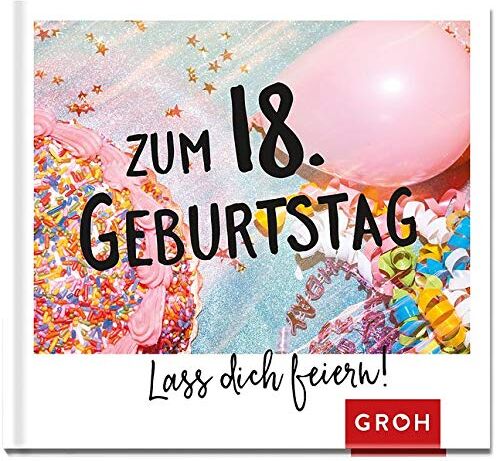 Groh Redaktionsteam - Zum 18. Geburtstag - Lass dich feiern! - Preis vom 19.10.2026 19:33:35 h