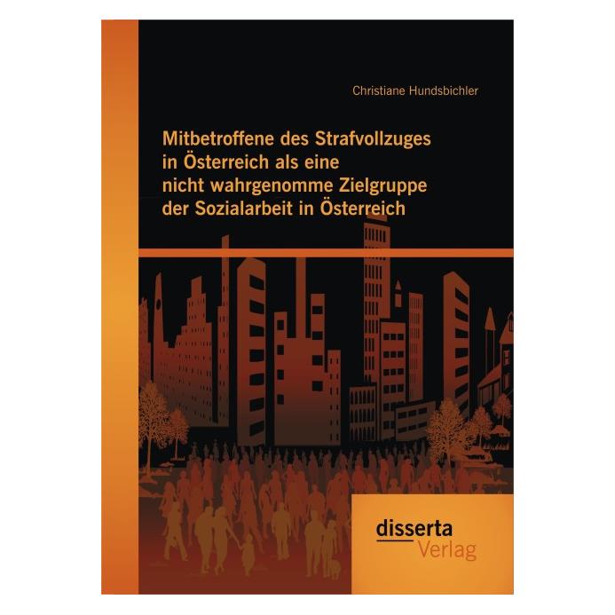 Disserta Mitbetroffene des Strafvollzuges in Österreich als eine nicht wahrgenomme Zielgruppe der Sozialar... (Deutsch, Softcover, Christiane Hundsbichler) (35219705)