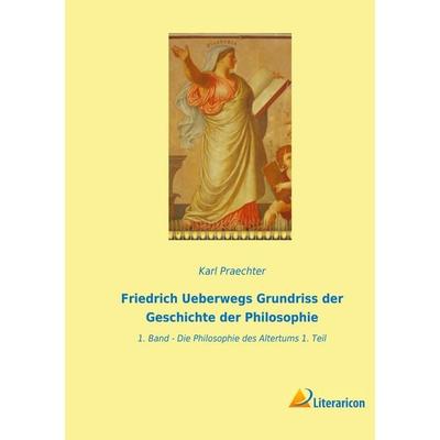 Friedrich Ueberwegs Grundriss der Geschichte der Philosophie, Taschenbuch von , Literaricon, 978-3-96506-630-4