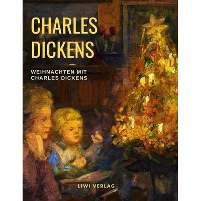 Weihnachten mit Charles Dickens, Taschenbuch von Charles Dickens, Liwi Literatur- Und Wissenschaftsverlag, 978-3-96542-228-5