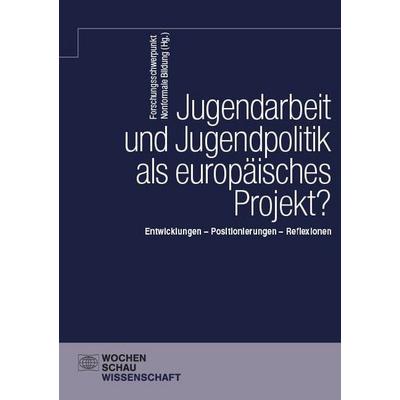 Jugendarbeit und Jugendpolitik als europäisches Projekt?, Taschenbuch von , Wochenschau, 978-3-7344-1798-6