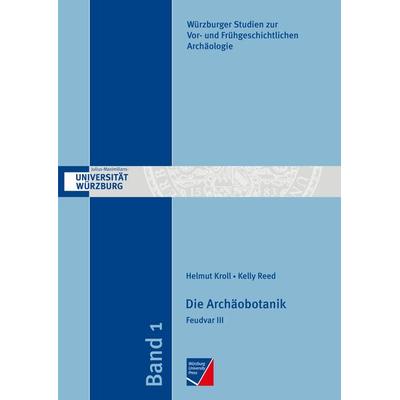 Die Archäobotanik, Taschenbuch von Helmut Kroll,Kelly Reed, Würzburg University Press, 978-3-95826-032-0