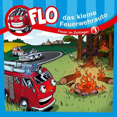 03: Feuer im Zeltlager - Flo das kleine Feuerwehrauto,Christian Mörken, Audio, 4029856699950