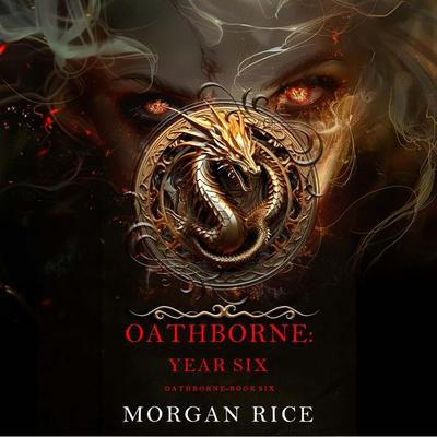 Oathborne: Year Six (Book 6 of the Oathborne Series) - Morgan Rice, Audio, 9798894820927