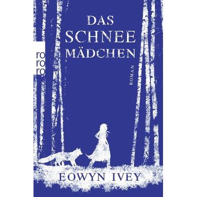Das Schneemädchen, Taschenbuch von Eowyn Ivey, Rowohlt Taschenbuch