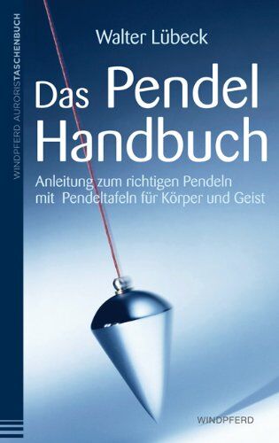 Walter Lübeck - Das Pendel-Handbuch: Anleitung zum richtigen Pendeln mit Pendeltafeln für Körper, Seele und Geist - Preis vom 11.10.2026 15:43:13 h