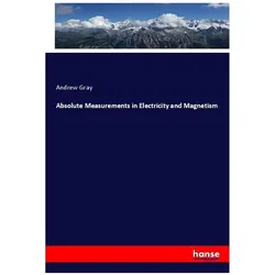 Absolute Measurements in Electricity and Magnetism, Fachbücher von Andrew Gray