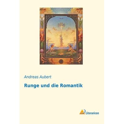 Runge und die Romantik, Taschenbuch von Andreas Aubert, Literaricon, 978-3-95913-624-2