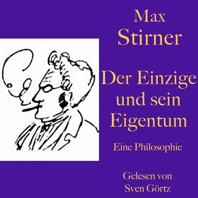 Max Stirner: Der Einzige und sein Eigentum - Max Stirner, Audio, 9783955977580