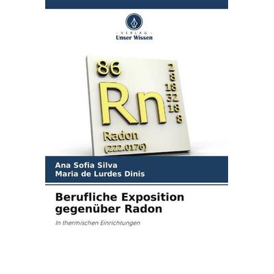 Berufliche Exposition gegenüber Radon, Taschenbuch von Ana Sofia Silva,Maria de Lurdes Dinis, Verlag Unser Wissen, 978-620-6-47611-5