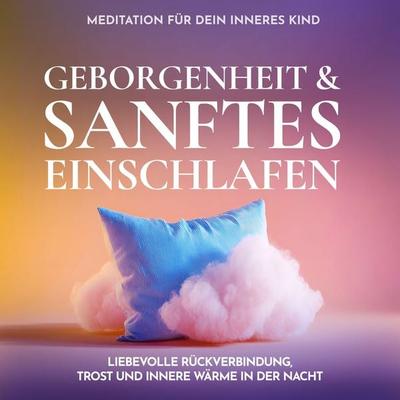 Meditation für dein inneres Kind - Geborgenheit & sanftes Einschlafen - Raphael Kempermann, Audio, 4070169785908