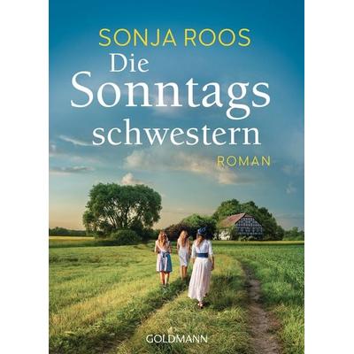 Die Sonntagsschwestern, Taschenbuch von Sonja Roos, Goldmann, 978-3-442-49484-2