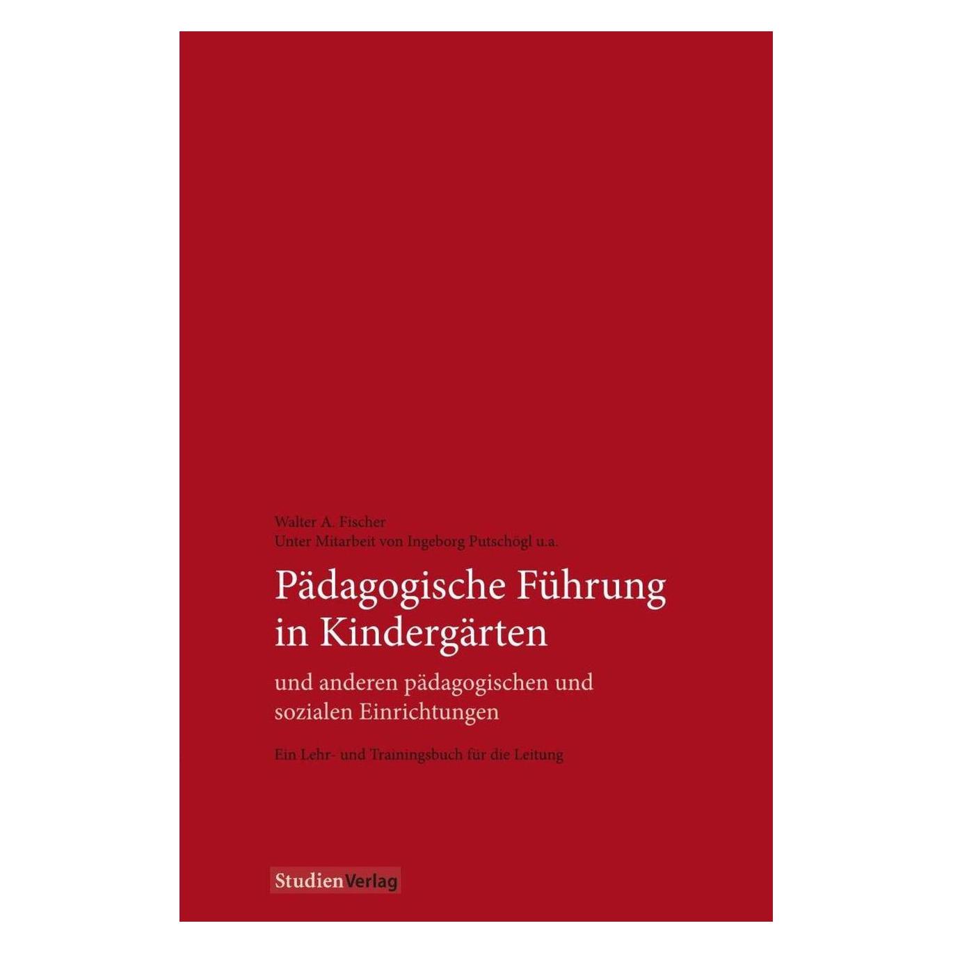 Studienverlag Pädagogische Führung in Kindergärten und anderen pädagogischen und sozialen Einrichtungen (Deutsch, Softcover, Walter A Fischer, Walter A. Fischer) (55187373)