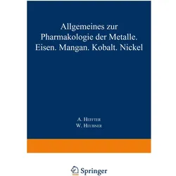Allgemeines zur Pharmakologie der Metalle - Eisen - Mangan - Kobalt - Nickel, Fachbücher von A. Heffter