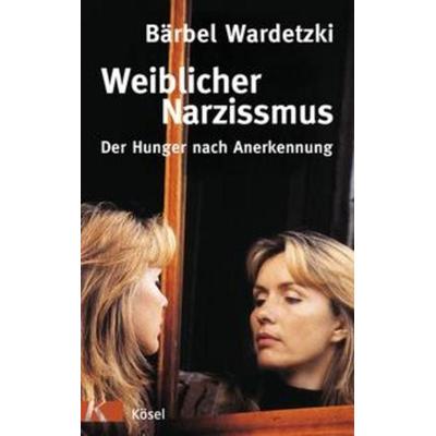 Weiblicher Narzissmus, Gebundene Ausgabe von Bärbel Wardetzki, Kösel