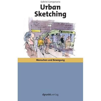 Urban Sketching, Taschenbuch von Gabriel Campanario, Dpunkt.verlag, 978-3-86490-381-6