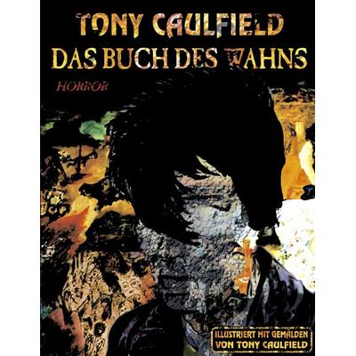 Das Buch des Wahns, Taschenbuch von Tony Caulfield, BoD – Books on Demand, 978-3-8334-4065-6