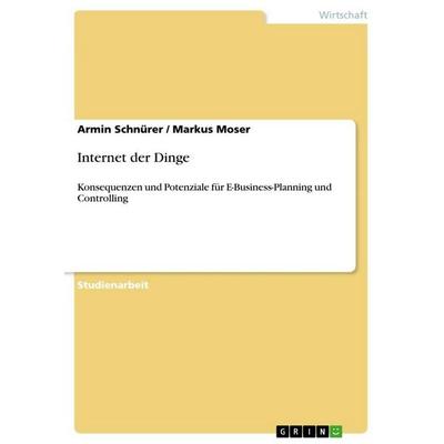 Internet der Dinge, Taschenbuch von Armin Schnürer,Markus Moser, GRIN, 978-3-656-65471-1