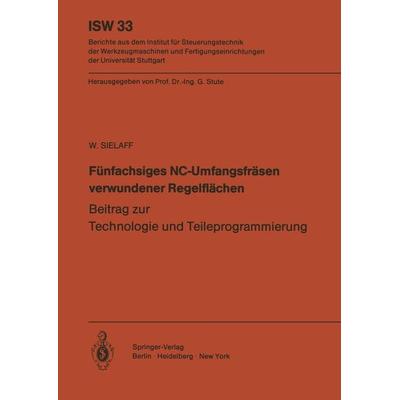Fünfachsiges NC-Umfangsfräsen verwundener Regelflächen, Taschenbuch von W. Sielaff, Springer Berlin, 978-3-540-10640-1