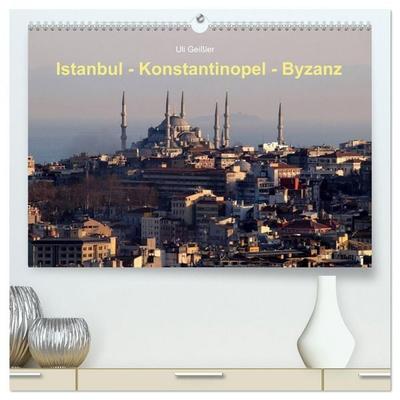 Istanbul - Konstantinopel - Byzanz (hochwertiger Premium Wandkalender 2026 DIN A2 quer), Kunstdruck in Hochglanz