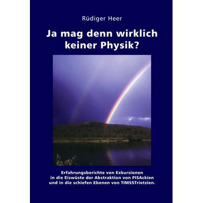 Ja mag denn wirklich keiner Physik?, Taschenbuch von Rüdiger Heer, BoD – Books on Demand, 978-3-8334-4118-9