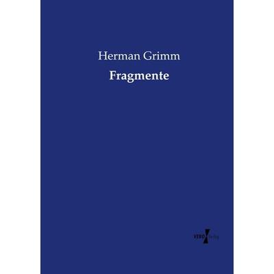 Fragmente, Taschenbuch von Herman Grimm, Vero Verlag, 978-3-7372-1844-3