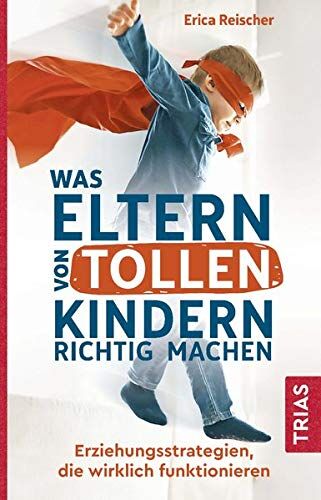 Erica Reischer - Was Eltern von tollen Kindern richtig machen: Erziehungsstrategien, die wirklich funktionieren - Preis vom 01.10.2026 17:08:56 h