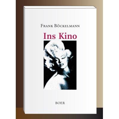 Ins Kino, Gebundene Ausgabe von Frank Böckelmann, Boer Verlag, 978-3-924963-62-0