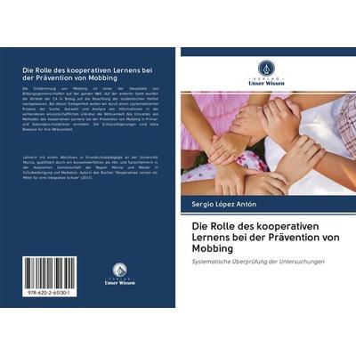 Die Rolle des kooperativen Lernens bei der Prävention von Mobbing, Taschenbuch von Sergio López Antón, Wydawnictwo Bezkresy Wiedzy, 978-620-2-65130-1