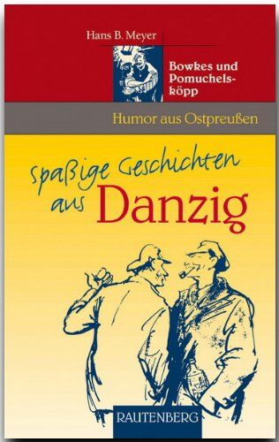 Meyer, Hans Bernhard - Spaßige Geschichten aus Danzig. Bowkes und Pomuchelsköpp (Rautenberg) - Preis vom 05.10.2026 03:47:11 h