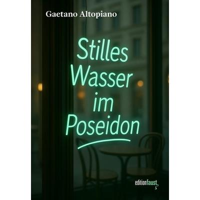 Stilles Wasser im Poseidon, Taschenbuch von Gaetano Altopiano, Edition Faust, 978-3-949774-90-4