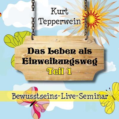 Bewusstseins-Live-Seminar: Das Leben als Einweihungsweg - Teil 1 - , Audio, 4250618870090