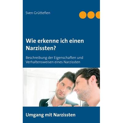 Wie erkenne ich einen Narzissten ?, Taschenbuch von Sven Grüttefien, BoD – Books on Demand, 978-3-7504-4245-0