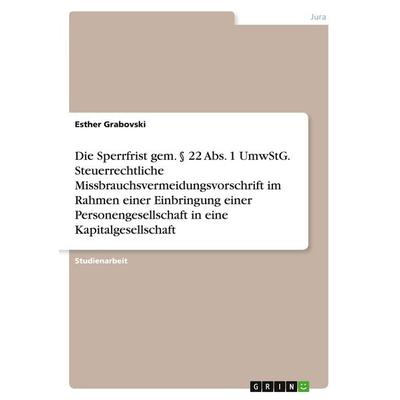 Die Sperrfrist gem. § 22 Abs. 1 UmwStG. Steuerrechtliche Missbrauchsvermeidungsvorschrift im Rahmen einer Einbringung einer Personengesellschaft in