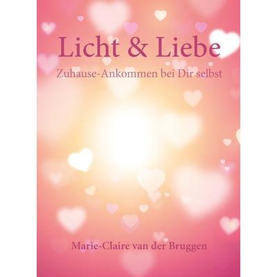 Licht & Liebe, Gebundene Ausgabe von Marie-Claire Van der Bruggen, ZielsGelukkig, 978-94-6328-051-8