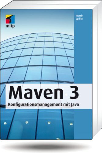Martin Spiller - Maven 3: Konfigurationsmanagement mit Java (mitp Professional) - Preis vom 09.10.2026 07:28:09 h